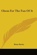 Chess For The Fun Of It