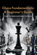 Chess Fundamentals: Learn the Basics and Master the Game