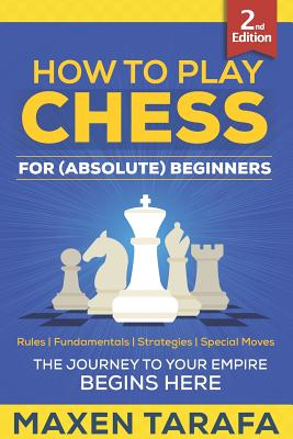 Chess: How to Play Chess for (Absolute) Beginners - Tarafa, Maxen