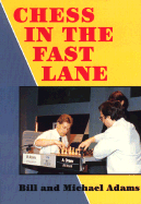 Chess in the Fast Lane Michael Adams Best Games 1989 1993 - Adams, Michael, PhD, and Adams, Bill
