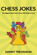 Chess Jokes: The Biggest Book Ever! Over 300 Original Puns