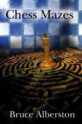 Chess Mazes: A New Kind of Chess Puzzle for Everyone - Albertson, Bruce