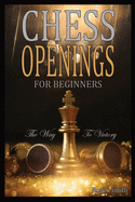 Chess Openings For Beginners: The Way To Victory