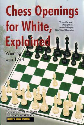 Chess Openings for White, Explained: Winning with 1. E4 - Alburt, Lev, Grandmaster, and Dzindzichashvili, Roman, and Perelshteyn, Eugene
