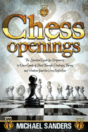 Chess Openings: The Essential Guide for Beginners to Win a Game of Chess Through Strategy, Theory and Practice from the First Move