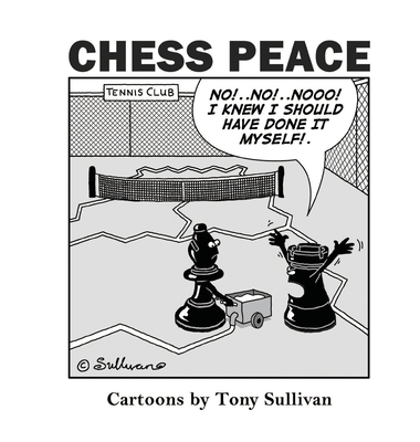 Chess Peace: Cartoons by Tony Sullivan - Sullivan, Tony