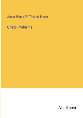 Chess Problems - Pierce, James, and Pierce, W Timbrell