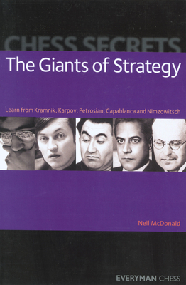 Chess Secrets: The Giants of Strategy - McDonald, Neil