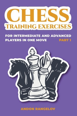 Chess Training Exercises for Intermediate and Advanced Players in one Move, Part 1 - Rangelov, Andon