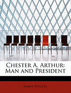 Chester A. Arthur: Man and President