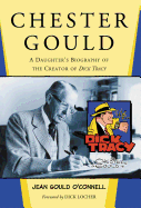 Chester Gould: A Daughter's Biography of the Creator of Dick Tracy