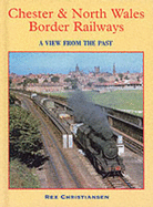 Chester & North Wales border railways : a view from the past - Christiansen, Rex