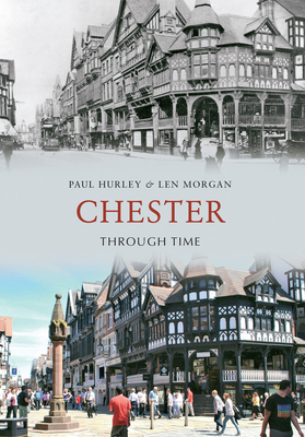 Chester Through Time - Hurley, Paul, and Morgan, Len