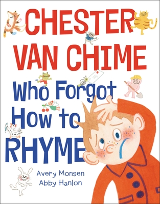 Chester Van Chime Who Forgot How to Rhyme - Hanlon, Abby, and Monsen, Avery