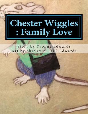 Chester Wiggles: Family Love - Edwards, Yvonne R