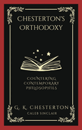 Chesterton's Orthodoxy: Countering Contemporary Philosophies (Grapevine Press)