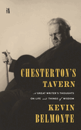 Chesterton's Tavern: A Great Writer's Thoughts on Life and Things