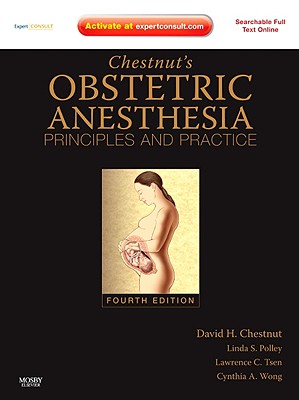 Chestnut's Obstetric Anesthesia: Principles and Practice - Chestnut, David H, MD, and Polley, Linda S, and Wong, Cynthia A, MD