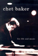 Chet Baker: His Life and Music - de Valk, Jeroen, and Valk, Jeroen De