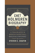 Chet Holmgren Biography: A Trailblazer in Modern Basketball - Redefining the Game with Skill and Resilience