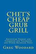 Chet's Cheap Grub Grill: Adventure Stories and Cookbook for Vagabonds and Other Bachelor Types