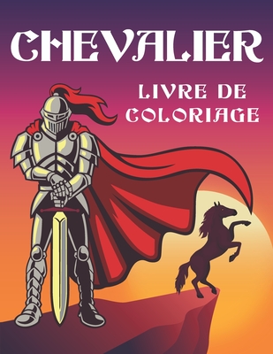 Chevalier livre de coloriage: Cahier de coloriage - Les Chevaliers - 50 dessins sur les Chevaliers  colorier - Mounart