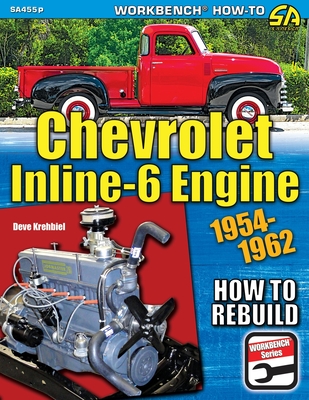 Chevrolet Inline-6 Engine: How to Rebuild 1954-1962 - Krehbiel, Deve