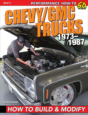 Chevy / GMC Truck 1973-87 Build & Modif: How to Build & Modify - Pickering, Jim