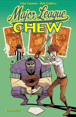 Chew Volume 5: Major League Chew - Layman, John, and Guillory, Rob