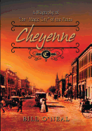 Cheyenne: 1867 to 1903: A Biography of the Magic City of the Plains