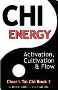 Chi Energy - Activation, Cultivation and Flow - Clear, Richard E