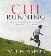 Chi Running: A Training Program for Effortless, Injury-free Running