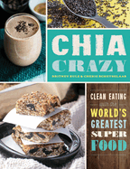 Chia Crazy Cookbook: Clean Eating with the World's Greatest Superfood