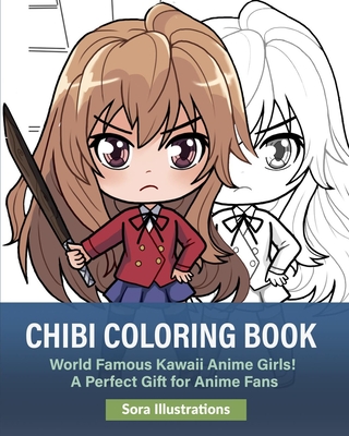 Chibi Coloring Book: World Famous Kawaii Anime Girls! A Perfect Gift for Anime Fans - Illustrations, Sora