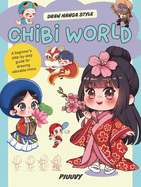 Chibi World: A Beginner's Step-By-Step Guide for Drawing Adorable Minis