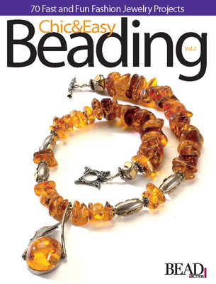 Chic and Easy Beading Vol. 2 - Bead&button Magazine, Editors Of (Compiled by)