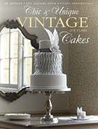 Chic & Unique Vintage Cakes: 30 modern cake designs from vintage inspirations