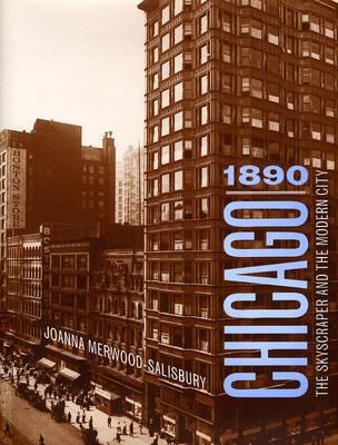 Chicago 1890: The Skyscraper and the Modern City - Merwood-Salisbury, Joanna