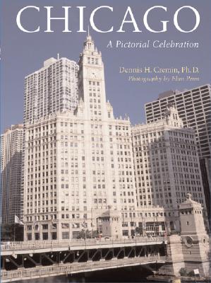 Chicago: A Pictorial Celebration - Cremin, Dennis H, and Penn, Elan (Photographer)