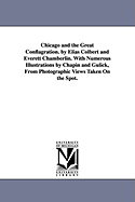 Chicago and the Great Conflagration. by Elias Colbert and Everett Chamberlin. with Numerous Illustrations by Chapin and Gulick, from Photographic Views Taken on the Spot.
