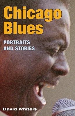 Chicago Blues: Portraits and Stories - Whiteis, David G