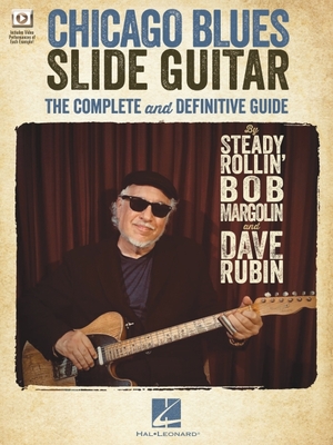 Chicago Blues Slide Guitar: The Complete and Definitive Guide with Video Performances of Each Example - Rubin, Dave, and Margolin, Bob