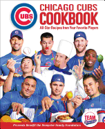 Chicago Cubs Cookbook: All-Star Recipes from Your Favorite Players