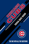 Chicago Cubs Trivia Quiz Book: The One With All The Questions