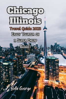 Chicago, Illinois Travel Guide 2023: Enjoy Tourism on a Super Cheap Budget - George, Bella