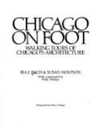 Chicago on Foot: Walking Tours of Chicago's Architecture - Bach, Ira J, and Wolfson, Susan (Photographer)