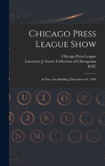 Chicago Press League Show: at Fine Arts Building, December 8-9, 1905