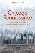 Chicago Renaissance: Literature and Art in the Midwest Metropolis