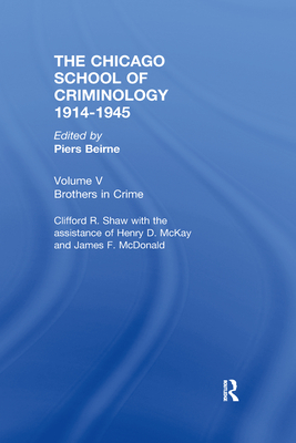 Chicago School Criminology Volume 5: Brothers in Crime by Clifford Shaw, Henry D. McKay and James F. McDonald - Beirne, Piers (Editor)