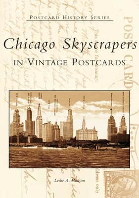 Chicago Skyscrapers in Vintage Postcards - Hudson, Leslie